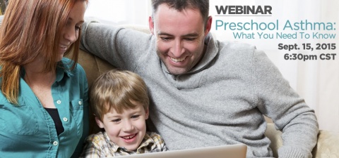 Webinar: Preschool Asthma: What You Need To Know. September 15, 20156:30 - 8:00 PM CST (SK time).